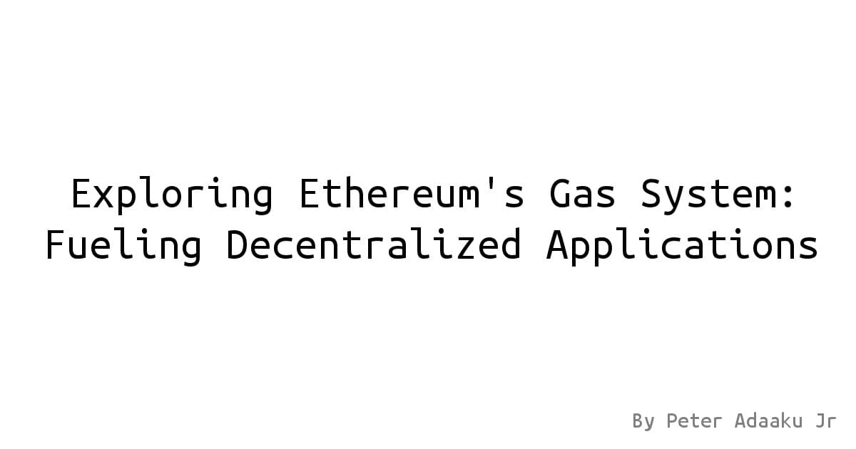 Exploring Ethereum’s Gas System: Fueling Decentralized Applications